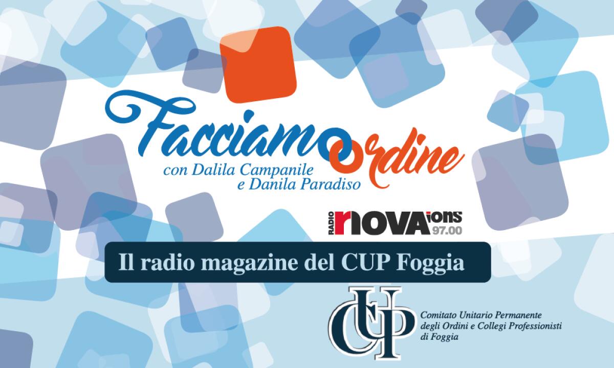 Facciamo Ordine: il radio magazine del CUP Foggia in onda su Radio Nova Ions97. - 