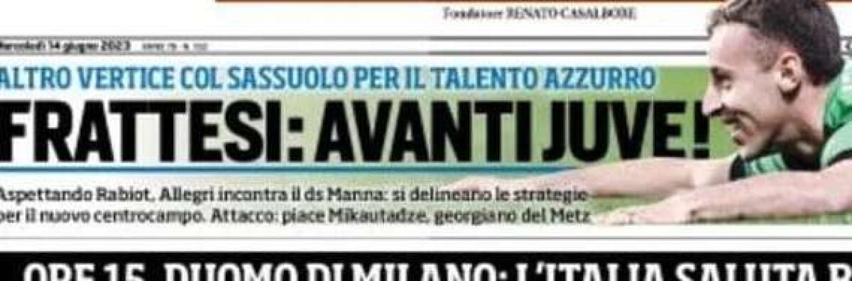 'Frattesi, avanti Juve': le prime pagine dei giornali - 