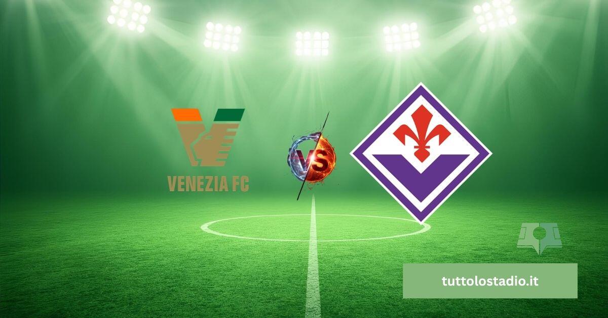 Venezia-Fiorentina: anticipo bollente al Penzo di Venezia - 